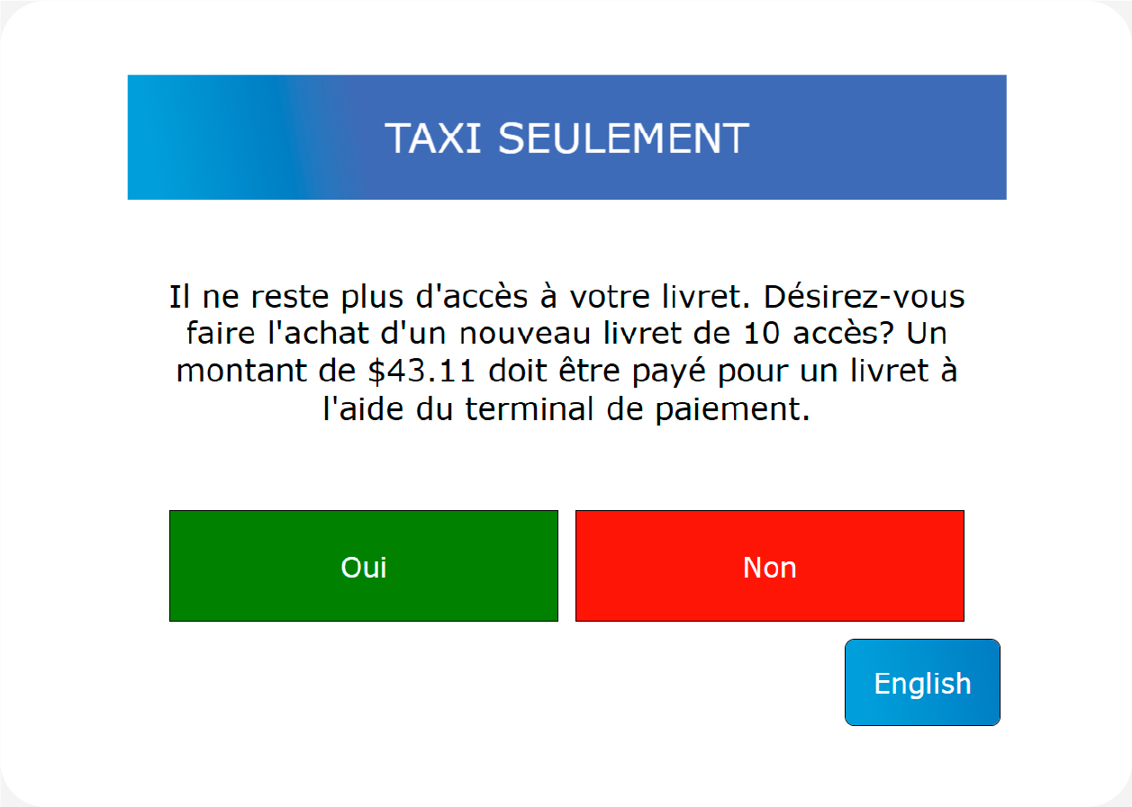 Il ne reste plus d'accès à votre livret. Désirez-vous faire l'achat d'un nouveau livret de 10 accès? Un montant de 43,11$ doit être payé pour un livret à l'aide du terminal de paiement.